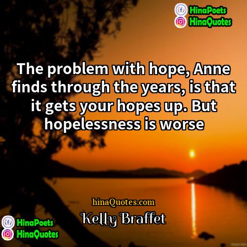 Kelly Braffet Quotes | The problem with hope, Anne finds through
